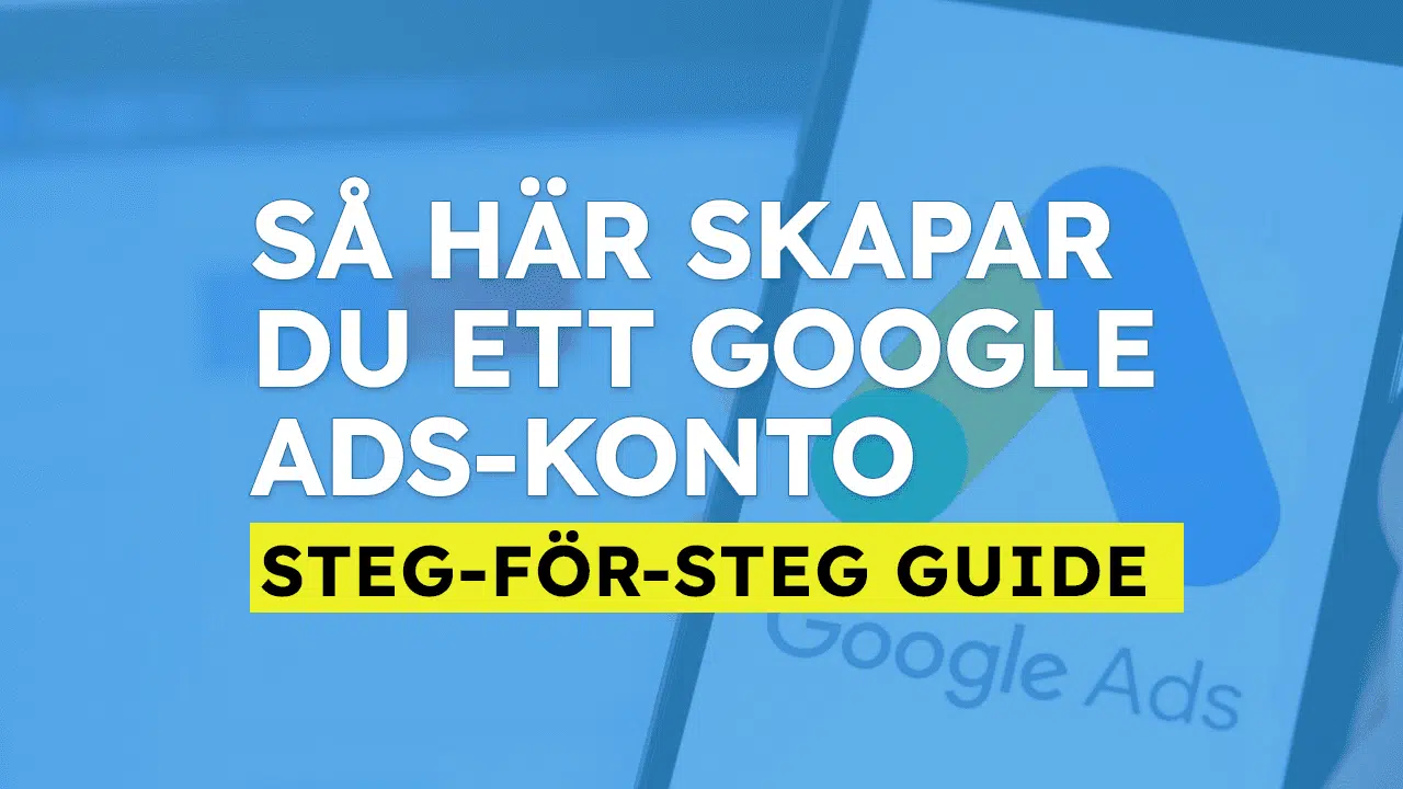 Så här skapar du ett google ads-konto steg för steg guide